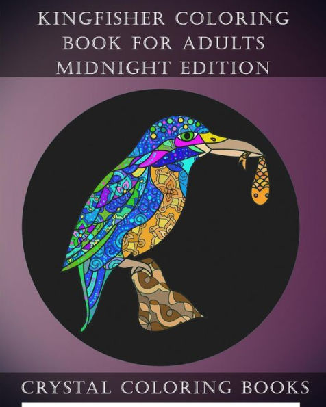 Kingfisher Coloring Book For Adults Midnight Edition: 30 Kingfisher Coloring Book For Adults, Stress relief And Relaxation. Unwind With This ... Designs On Black Pages, Background. (Animal)