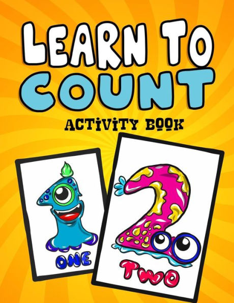 Learn to Count Activity Book: A Quick, Easy and Educational Toddlers First Numbers Flash Card Coloring Book - Reproducible Worksheets for Teachers and Parents (Count, Color and Trace Numbers)