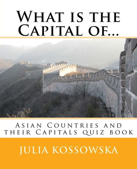 What Is The Capital Of... : Asian Countries And Their Capitals Quiz Book