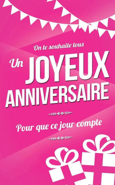 Joyeux anniversaire: Carte d'anniversaire : mini livre d'or (13x20cm) "Pour que ce jour compte" - Rose (French Edition)