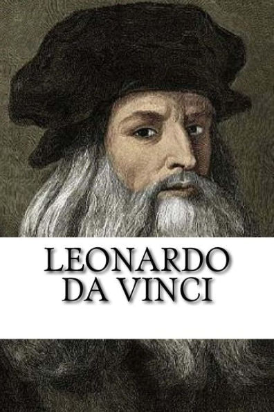 Leonardo Da Vinci : A Biography Of History'S Most Famous Polymath