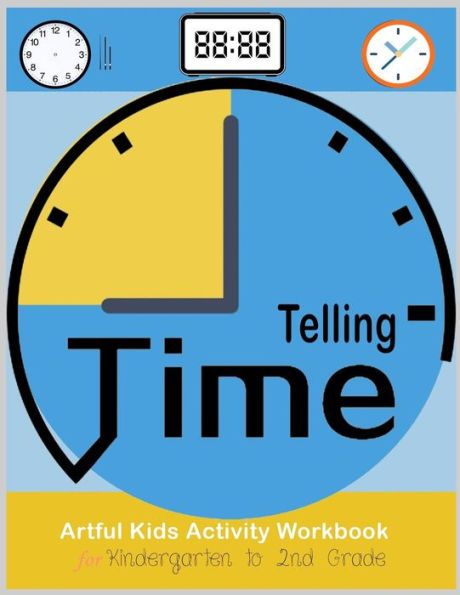 Telling Time Artful Kids Workbook For Kindergarten To 2Nd Grade : Artful Kids Telling Time Activity Workbook For Kindergarten To 2Nd Grade, Parent, Teacher Teaching Tools, Play And Learn And Fun