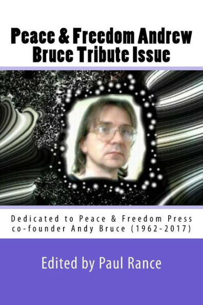 Peace And Freedom Andrew Bruce Tribute Issue : Dedicated To Peace And Freedom Press Co-Founder Andy Bruce (1962-2017)
