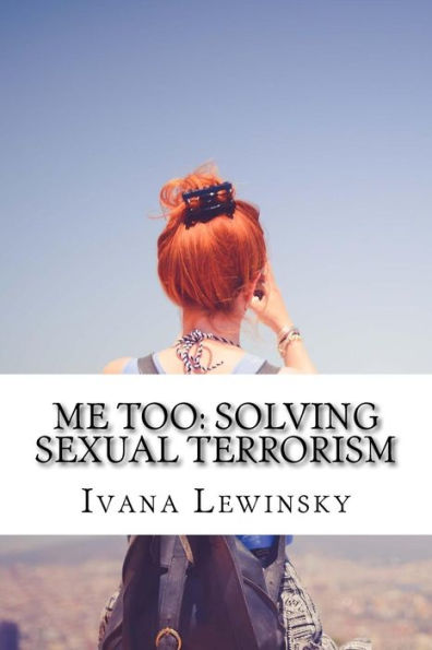 Me Too : Solving Sexual Terrorism