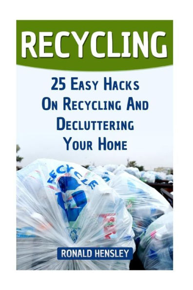 Recycling: 25 Easy Hacks On Recycling And Decluttering Your Home
