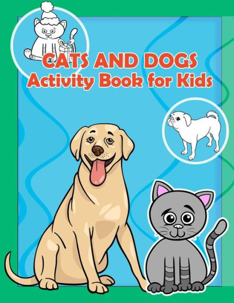 Cats and Dogs Activity Book For Kids: : Activity book for kids in cats and dogs lover Theme. Fun with Coloring Pages, Trace Lines and Letters, Picture ... and more. (Activity book for Kids Ages 3-5)