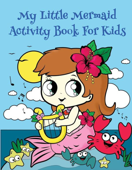 My Little Mermaid Activity Book For Kids : : Fun Mermaid Activities For Kids. Coloring Pages, Color By Number, Count The Number, Trace Number And Letters And More. (Activity Book For Kids Ages 3-5)
