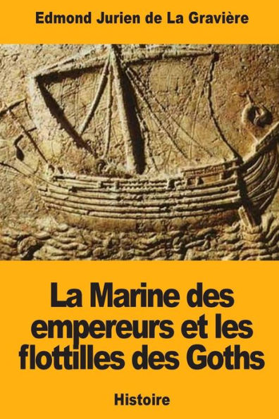 La Marine des empereurs et les flottilles des Goths (French Edition)