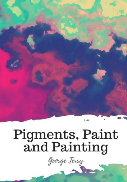 Pigments, Paint And Painting - 9781987672107