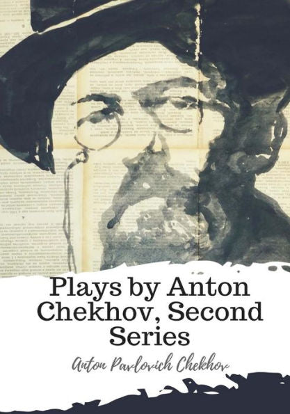 Plays By Anton Chekhov, Second Series - 9781987672176