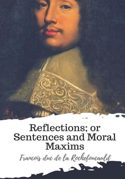 Reflections; Or Sentences And Moral Maxims