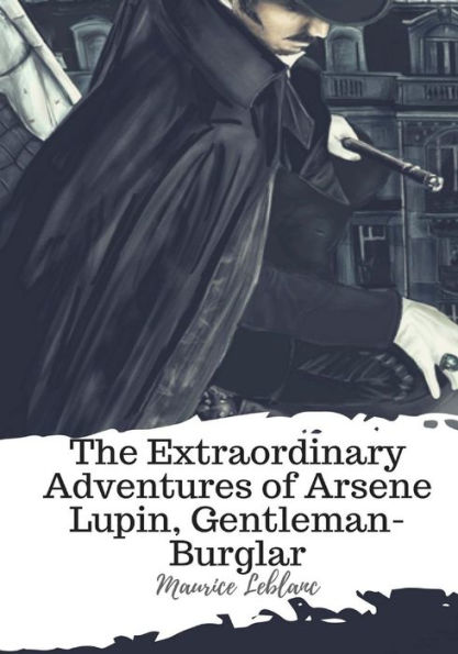 The Extraordinary Adventures Of Arsene Lupin, Gentleman-Burglar - 9781987674354