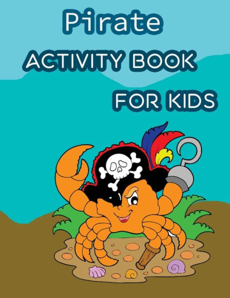Pirate Activity Book For Kids : : Fun Pirate Activities For Kids. Coloring Pages, Count The Number, Trace Lines And Letters, Find Hidden Words And More. (Activity Book For Kids Ages 3-5)