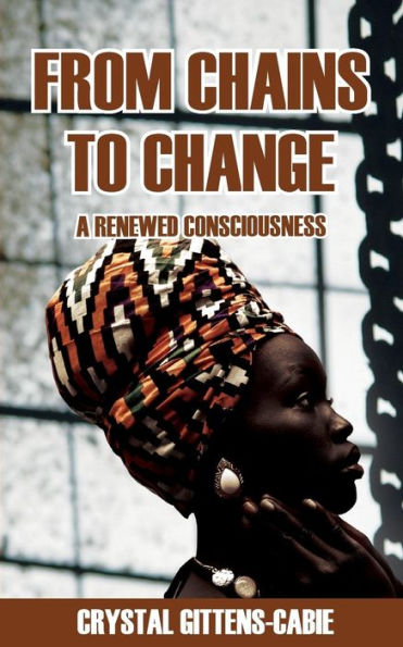 From Chains To Change: A Renewed Consciousness - 9781987732351