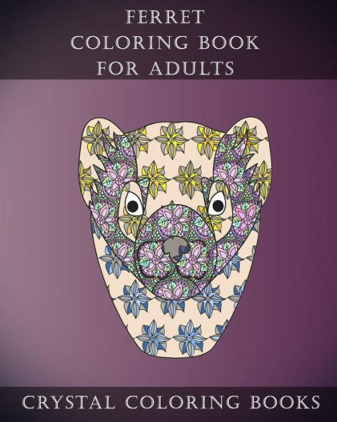 Ferret Coloring Book For Adults: 30 Cute Lovely Stress Relieving Ferret Design Coloring Pages For Adults And Grown Ups. (Animal)