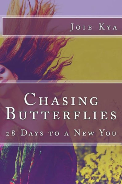 Chasing Butterflies: 28 Days to a New You!