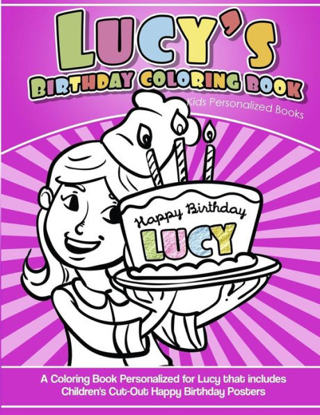 Lucy'S Birthday Coloring Book Kids Personalized Books : A Coloring Book Personalized For Lucy That Includes Children'S Cut Out Happy Birthday Posters