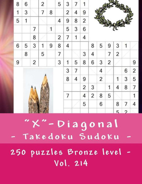 X-Diagonal - Takedoku Sudoku - 250 Puzzles Bronze Level - Vol. 214 : 9 X 9 Pitstop. The Book Sudoku - Game, Logic And Entertainment. Large Font.