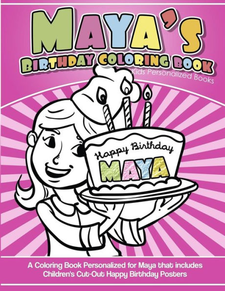 Maya's Birthday Coloring Book Kids Personalized Books : A Coloring Book Personalized For Maya That Includes Children's Cut Out Happy Birthday Posters