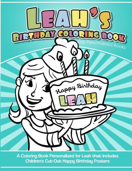 Leah's Birthday Coloring Book Kids Personalized Books: A Coloring Book Personalized for Leah that includes Children's Cut Out Happy Birthday Posters