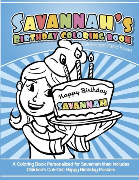 Savannah'S Birthday Coloring Book Kids Personalized Books : A Coloring Book Personalized For Savannah That Includes Children'S Cut Out Happy Birthday Posters