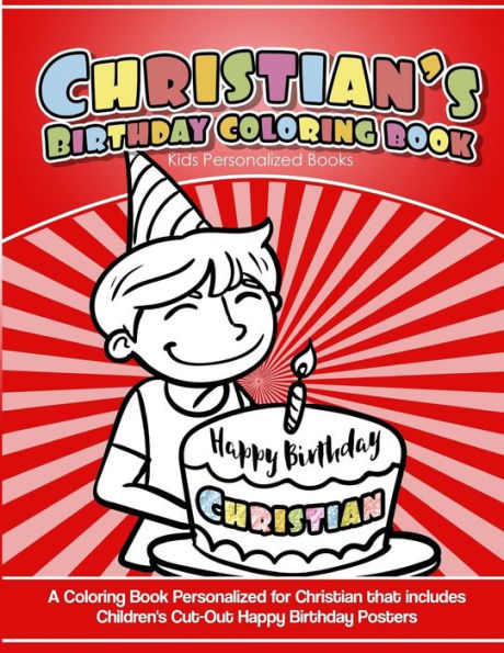 Christian's Birthday Coloring Book Kids Personalized Books: A Coloring Book Personalized for Christian that includes Children's Cut Out Happy Birthday Posters