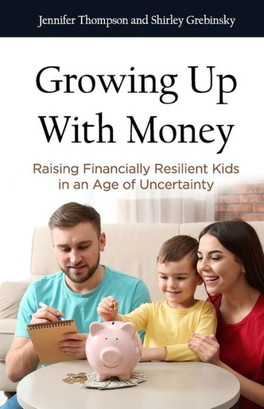 Growing Up With Money: Raising Financially Resilient Kids in an Age of Uncertainty