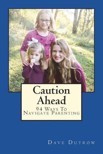 Caution Ahead: 94 Ways To Navigate Parenting