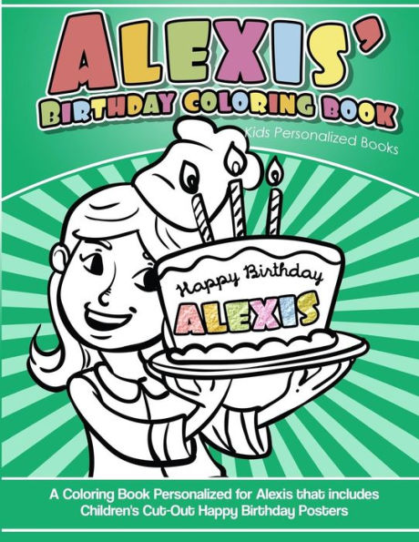Libro para colorear del cumpleaños de Alexis Libros personalizados para niños: Un libro para colorear personalizado para Alexis que incluye carteles de feliz cumpleaños recortados para niños