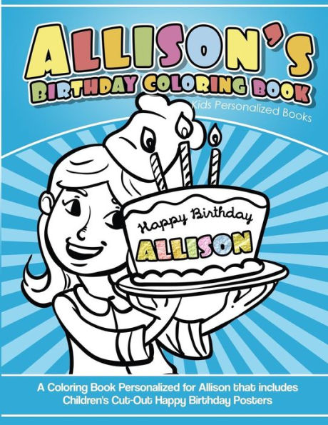 Allison's Birthday Coloring Book Kids Personalized Books: A Coloring Book Personalized for Allison that includes Children's Cut Out Happy Birthday Posters