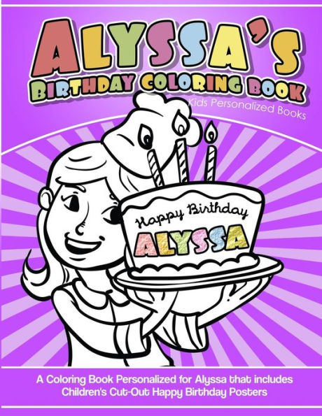 Alyssa's Birthday Coloring Book Kids Personalized Books: A Coloring Book Personalized for Alyssa that includes Children's Cut Out Happy Birthday Posters