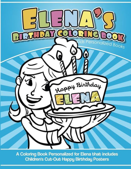 Elena's Birthday Coloring Book Kids Personalized Books: A Coloring Book Personalized for Elena that includes Children's Cut Out Happy Birthday Posters