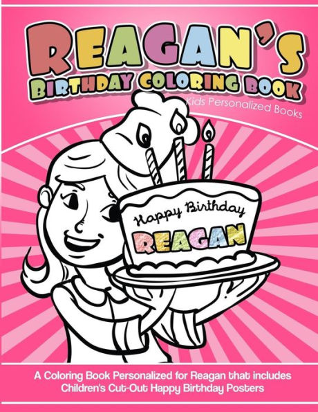 Reagan's Birthday Coloring Book Kids Personalized Books : A Coloring Book Personalized For Reagan That Includes Children's Cut Out Happy Birthday Posters