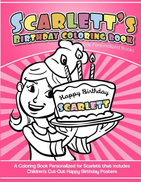 Scarlett's Birthday Coloring Book Kids Personalized Books : A Coloring Book Personalized For Scarlett That Includes Children's Cut Out Happy Birthday Posters