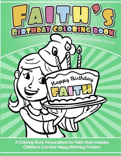 Faith's Birthday Coloring Book Kids Personalized Books: A Coloring Book Personalized for Faith that includes Children's Cut Out Happy Birthday Posters