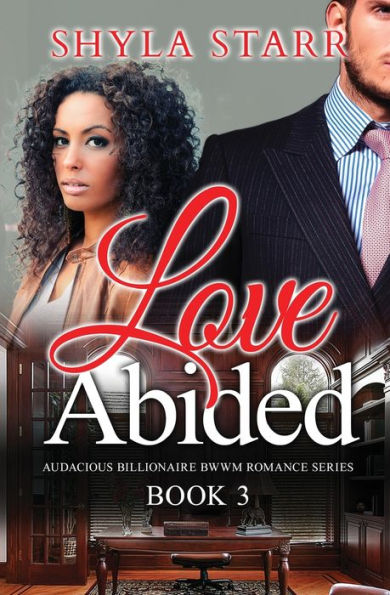 Love Abided : Audacious Billionaire Bwwm Romance Series