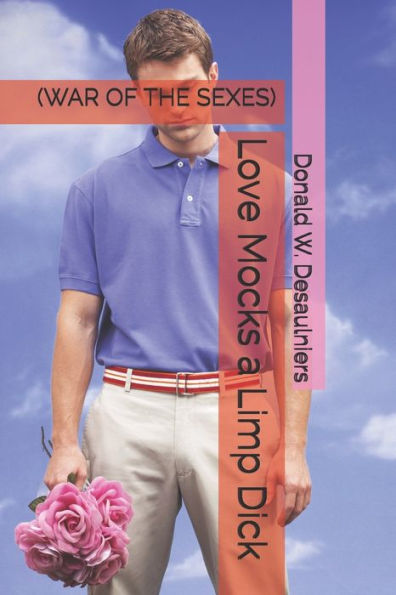 Love Mocks A Limp Dick : (War Of The Sexes)