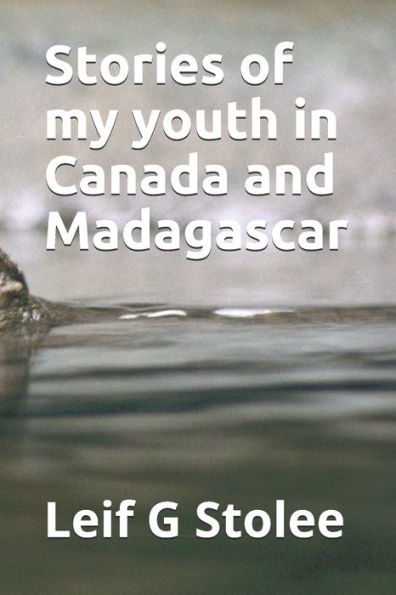 Stories Of My Youth In Canada And Madagascar