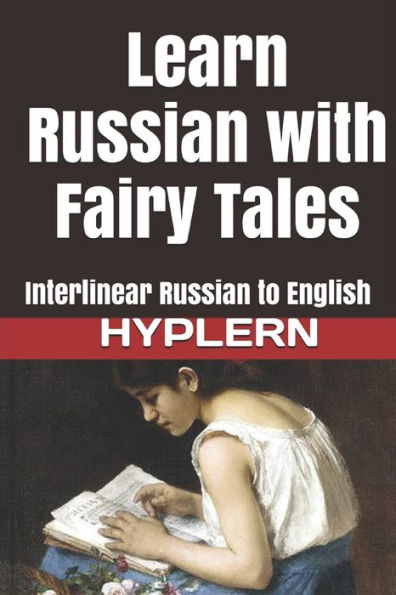 Learn Russian with Fairy Tales: Interlinear Russian to English (Learn Russian with Interlinear Stories for Beginners and Adv)