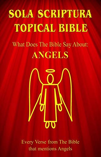 Sola Scriptura Topical Bible : What Does The Bible Say About Angels?
