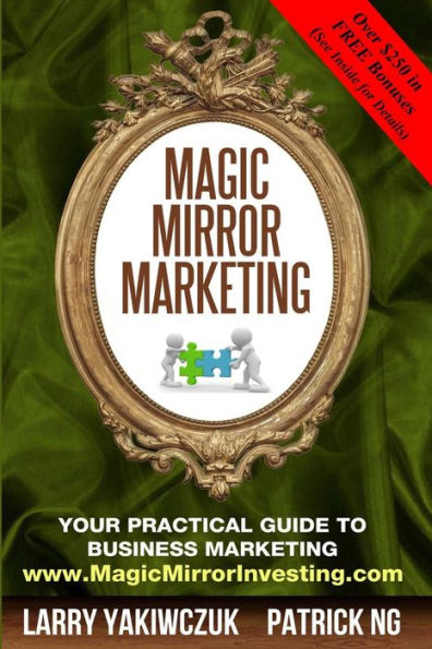 Magic Mirror Marketing : Your Practical Guide To Business Marketing