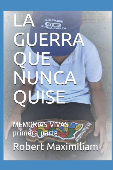 LA GUERRA QUE NUNCA QUISE: MEMORIAS VIVAS primera parte (Spanish Edition)