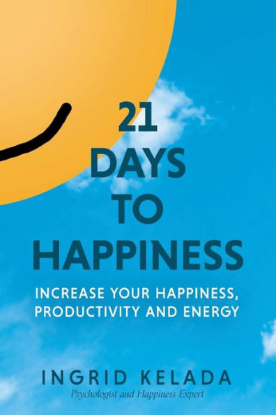21 días para la felicidad: aumenta tu felicidad, productividad y energía
