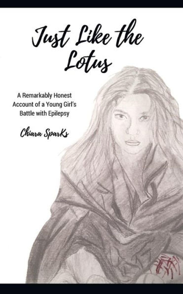 Just Like the Lotus: A Remarkably Honest Account of a Young Girl’s Battle with Epilepsy
