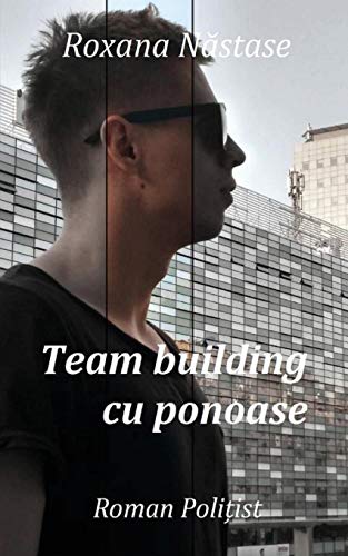 Team Building Cu Ponoase: Roman Poli?Ist (Romanian Edition)