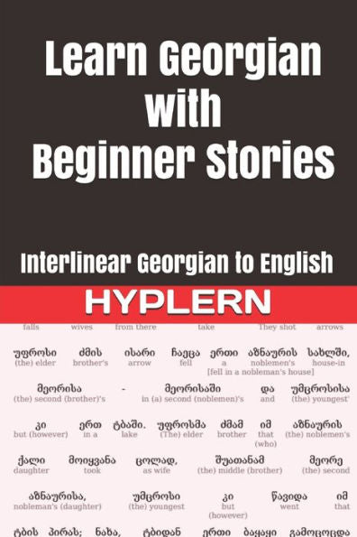 Learn Georgian with Beginner Stories: Interlinear Georgian to English (Learn Georgian with Interlinear Stories for Beginners and Advanced Readers)
