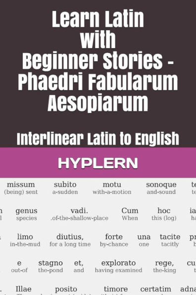 Learn Latin with Beginner Stories - Phaedri Fabularum Aesopiarum: Interlinear Latin to English (Learn Latin with Interlinear Stories for Beginners and Advanced Readers)
