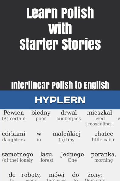 Learn Polish with Starter Stories: Interlinear Polish to English (Learn Polish with Interlinear Stories for Beginners and Advanced Readers)