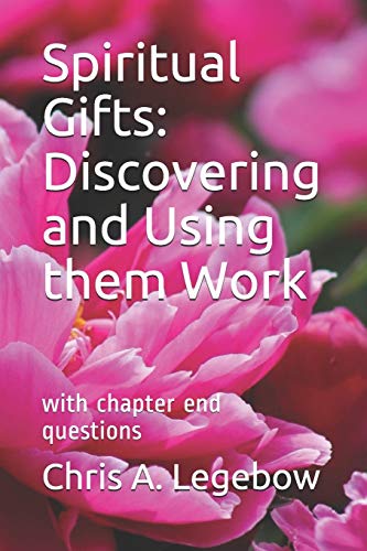 Spiritual Gifts : Discovering and Using Them Work: with Chapter End Questions