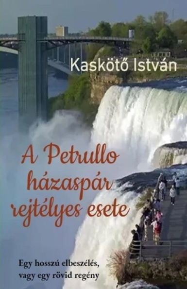 A Petrullo Hazaspar Rejtelyes Esete: Egy Hossz� Elbesz�l�s, Vagy Egy R�vid Reg�ny (Hungarian Edition)
